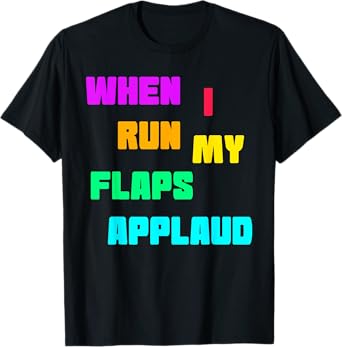 When run flaps applaud inappropriate embarrassing roule fun T-Shirt