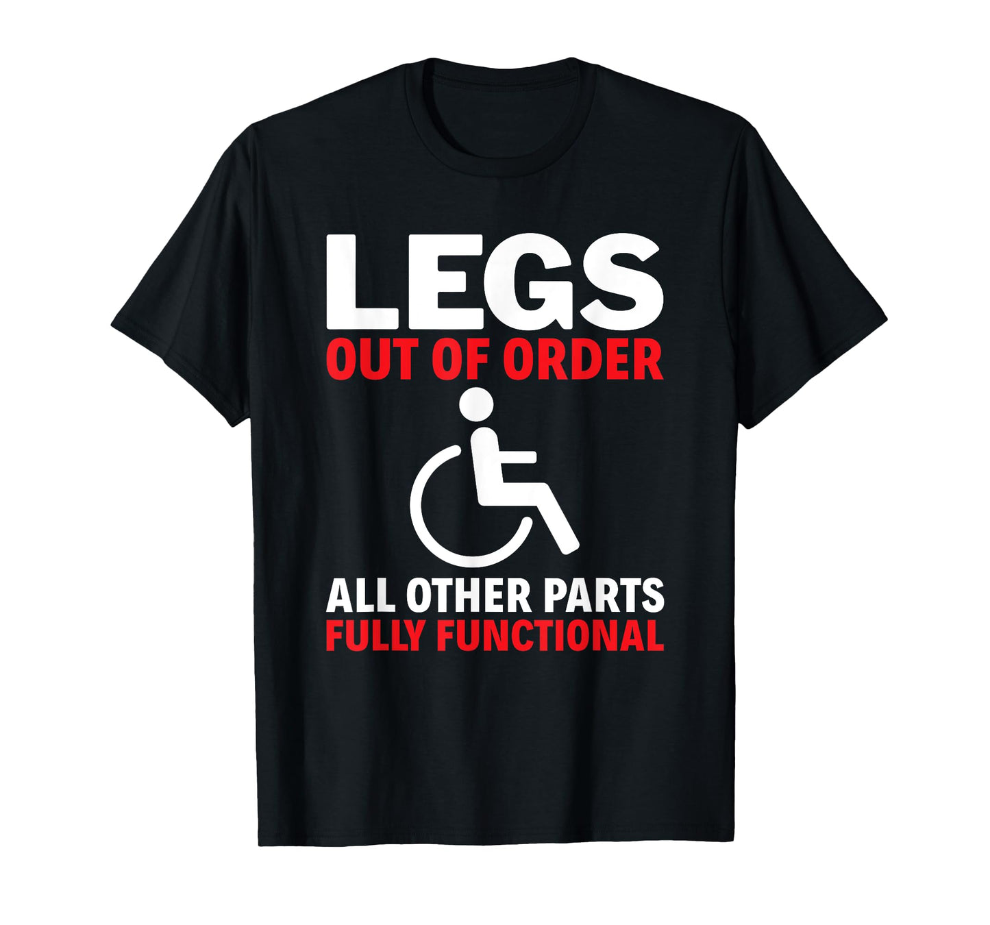Legs Out Of Order Handicapped Amputee PWD Disabled T-Shirt