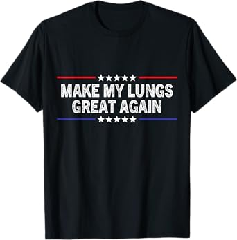 Make My Lungs Great Again Pneumonia Health Lung Cancer T-Shirt