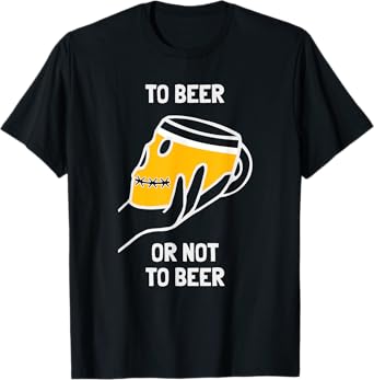 To Beer Or Not To Beer Funny Dilemma Drinking Alcohol Booze T-Shirt