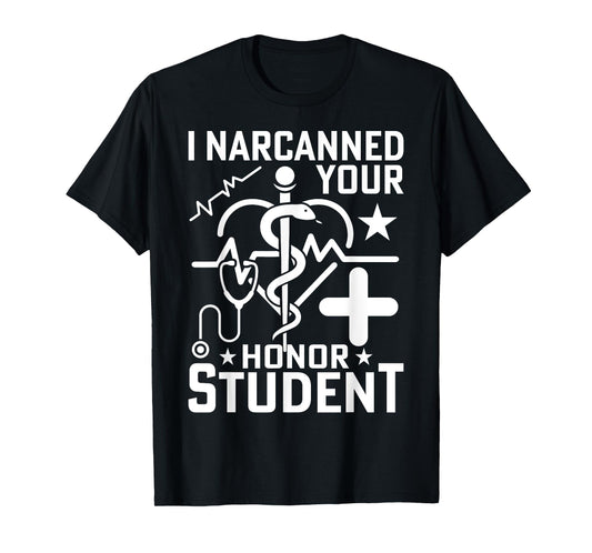 I Narcanned Your Honor Student T-Shirt