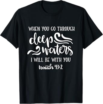 When You Go Through Deep Waters I Will Be With You T-Shirt