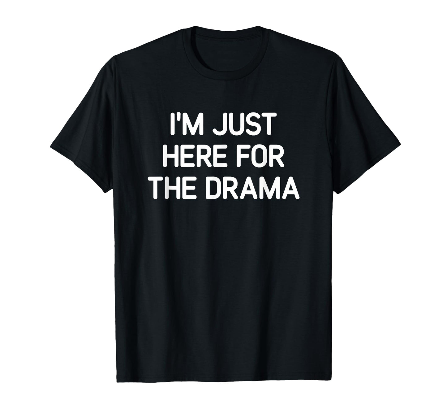 I'm Just Here For The Drama, Funny, Jokes, Sarcastic T-Shirt