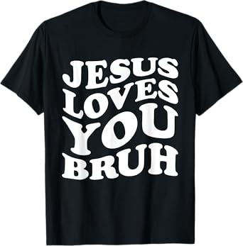 Jesus Loves You Bruh Religious Faith Christ Funny Christian T-Shirt