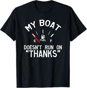 My Boat Doesn't Run on THANKS Funny Boating T-Shirt T-Shirt