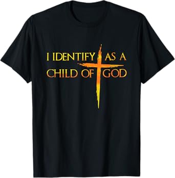 I Identify As A Child Of God Christian Funny For Men Women T-Shirt