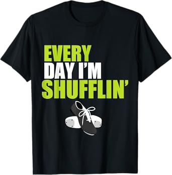 Tap Dance Shirt Every Day I'm Shufflin' T-Shirt