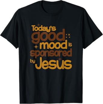 Today's Good Mood Is Sponsored By Jesus T-Shirt