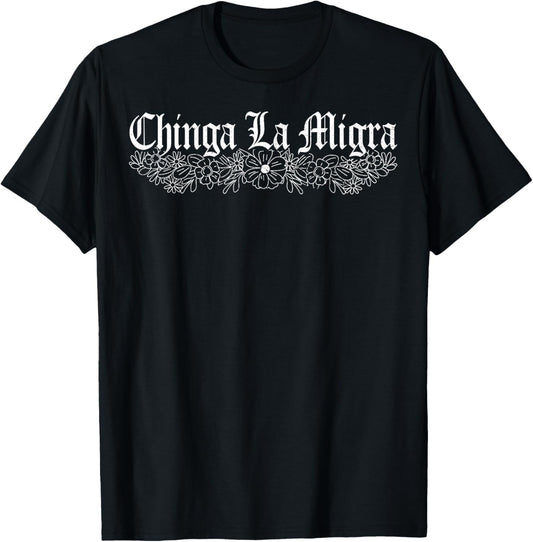 Chinga La Migra 8647 T-Shirt