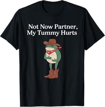 Retro Not Now Partner My Tummy Hurts Funny Cowboy Frog Meme T-Shirt