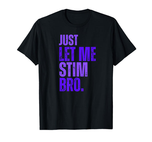 Just Let Me Stim Bro - Blue Autism Awareness For Kids & Men T-Shirt