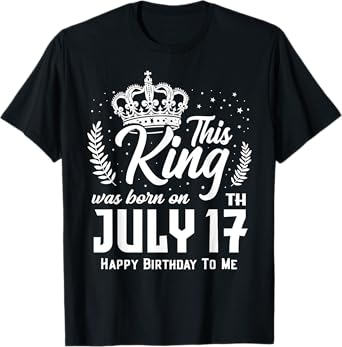 This King Was Born on July 17th Funny Birthday July 17 T-Shirt