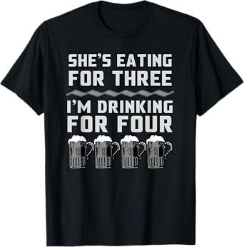 She's Eating For Three I'm Drinking For Four - Mens T-Shirt T-Shirt
