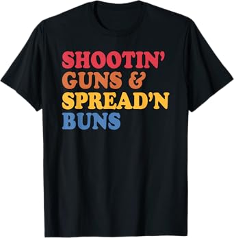 Shootin' Guns & Spread'n Buns T-Shirt