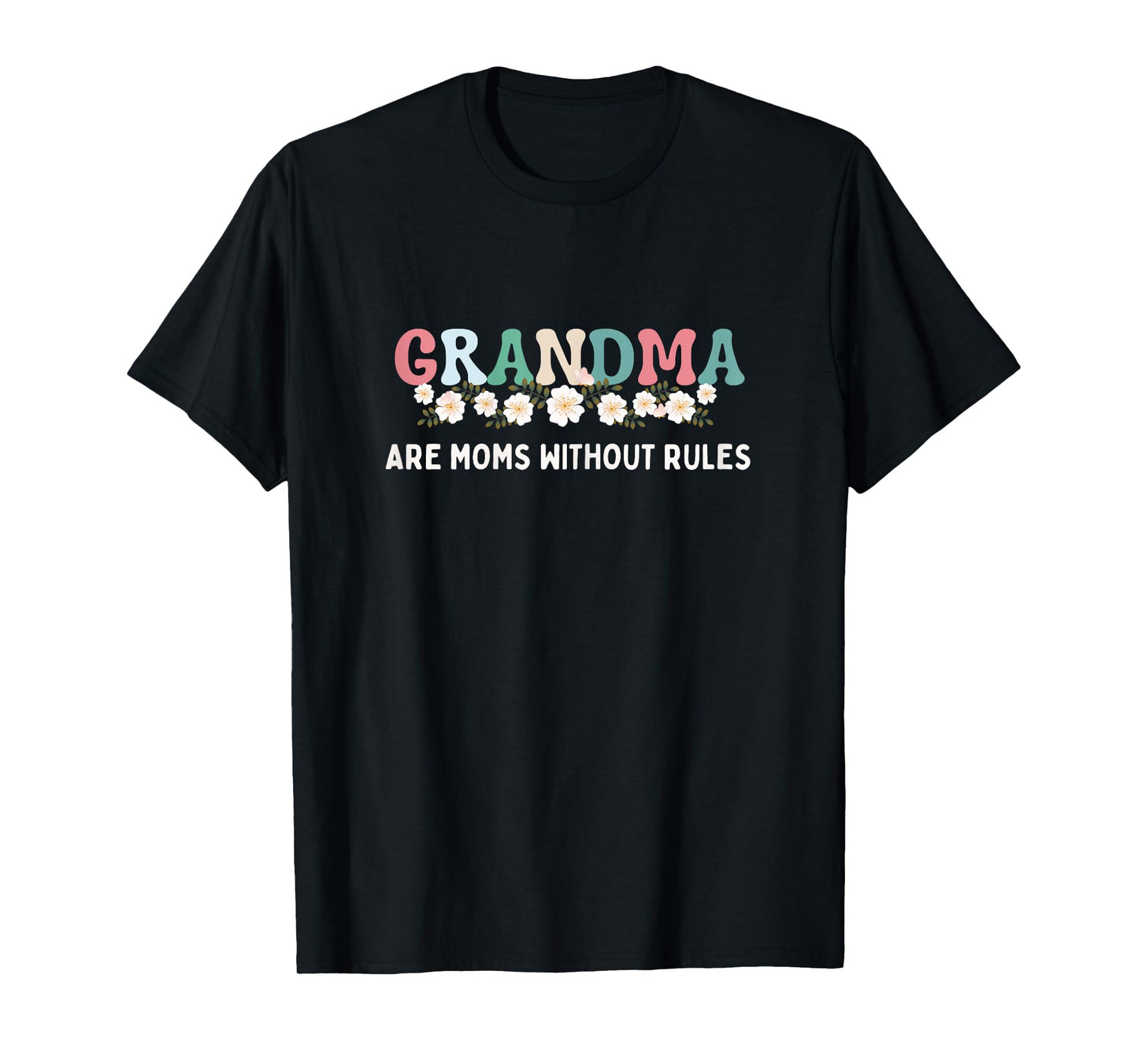 Grandma Are Moms Without Rules Funny Mother Grandma Floral T-Shirt
