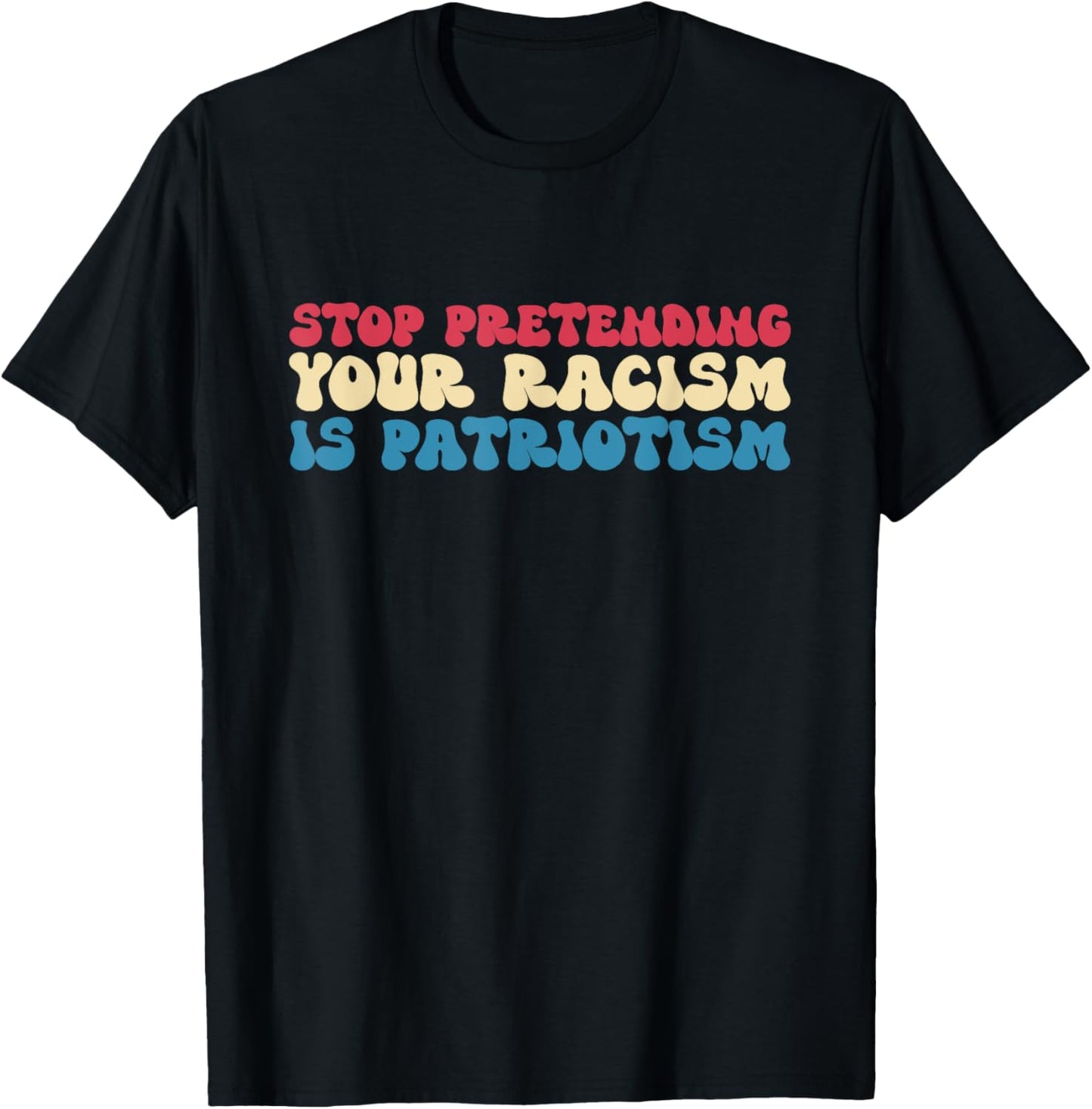 Stop Pretending Your Racism is Patriotism Apparel US Apparel T-Shirt