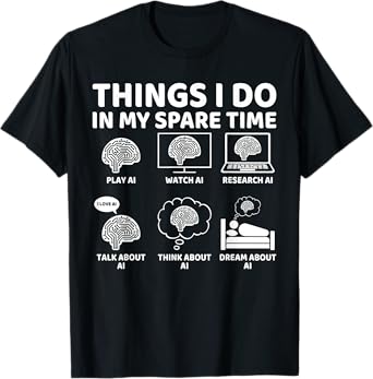 Things I Do in My Spare Time Funny AI Lover, AI Enthusiast T-Shirt