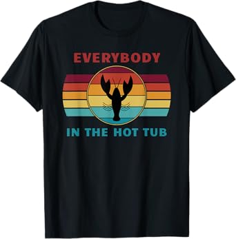 Everybody In The Hot Tub Funny Crawfish Crayfish Eating T-Shirt
