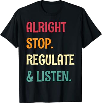Alright Stop Regulate And Listen School Counselor T-Shirt