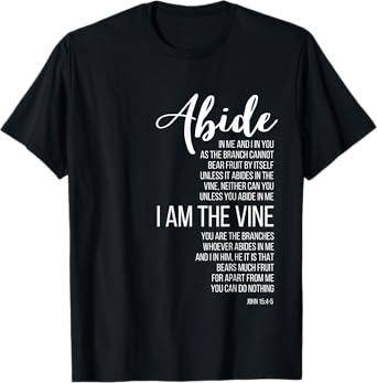 Abide In Me I Am The Vine. John 15:4-5. T-Shirt