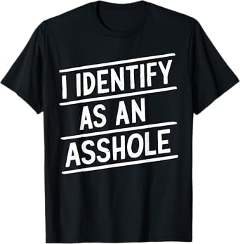 I Identify As An Asshole Funny Sarcasm Meme T-Shirt