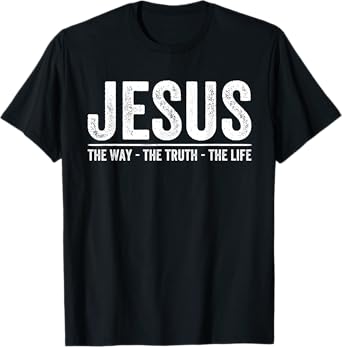 Christ Jesus The Way. The Truth. The Life Blessed Christians T-Shirt