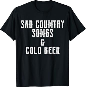 Sad Country Songs and & Cold Beer T-Shirt