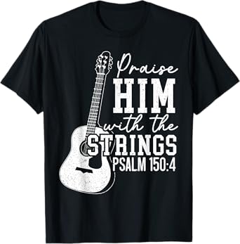 Praise Him With The Strings Guitars Musician Instrumentalist T-Shirt