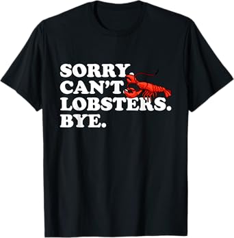 Funny Sorry Can't Lobsters Bye Crayfish Crawfish T-Shirt