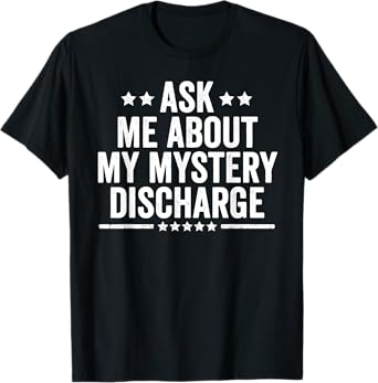 Ask Me About My Mystery Discharge Saying Inappropriate T-Shirt