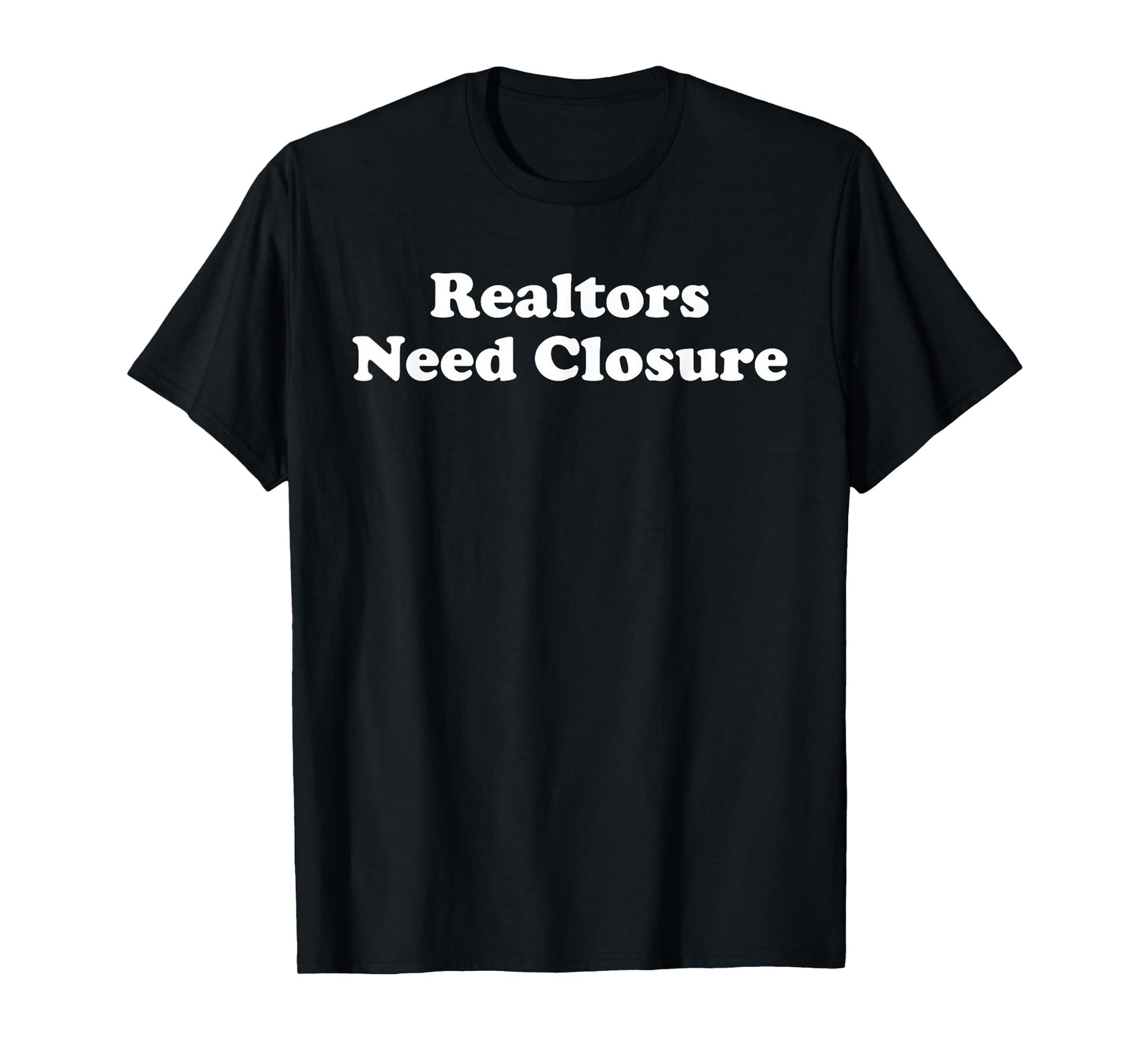 Realtors Need Closure Funny Real Estate Agent Broker Realtor T-Shirt