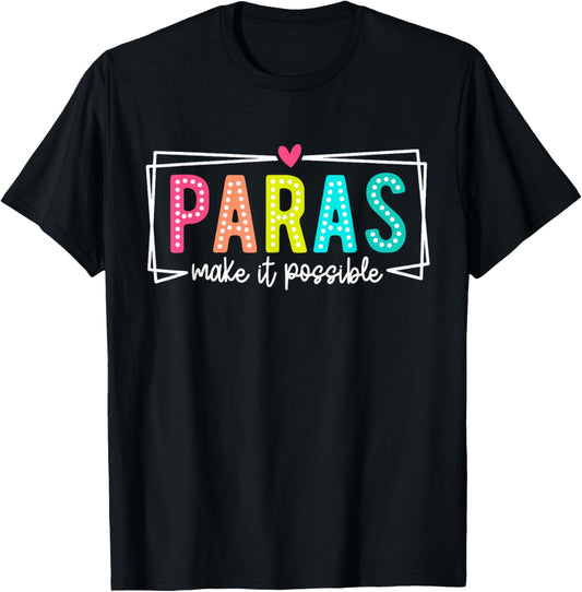 Paras Make It Possible Paraprofessional Paraeducator Teacher T-Shirt