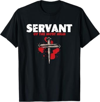 Servant Of Most High | Religion Crucifix | Faith God T-Shirt