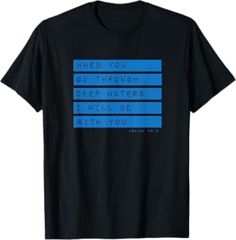 Go Through Deep Waters Religious Christian Isaiah 43:2 Bible T-Shirt