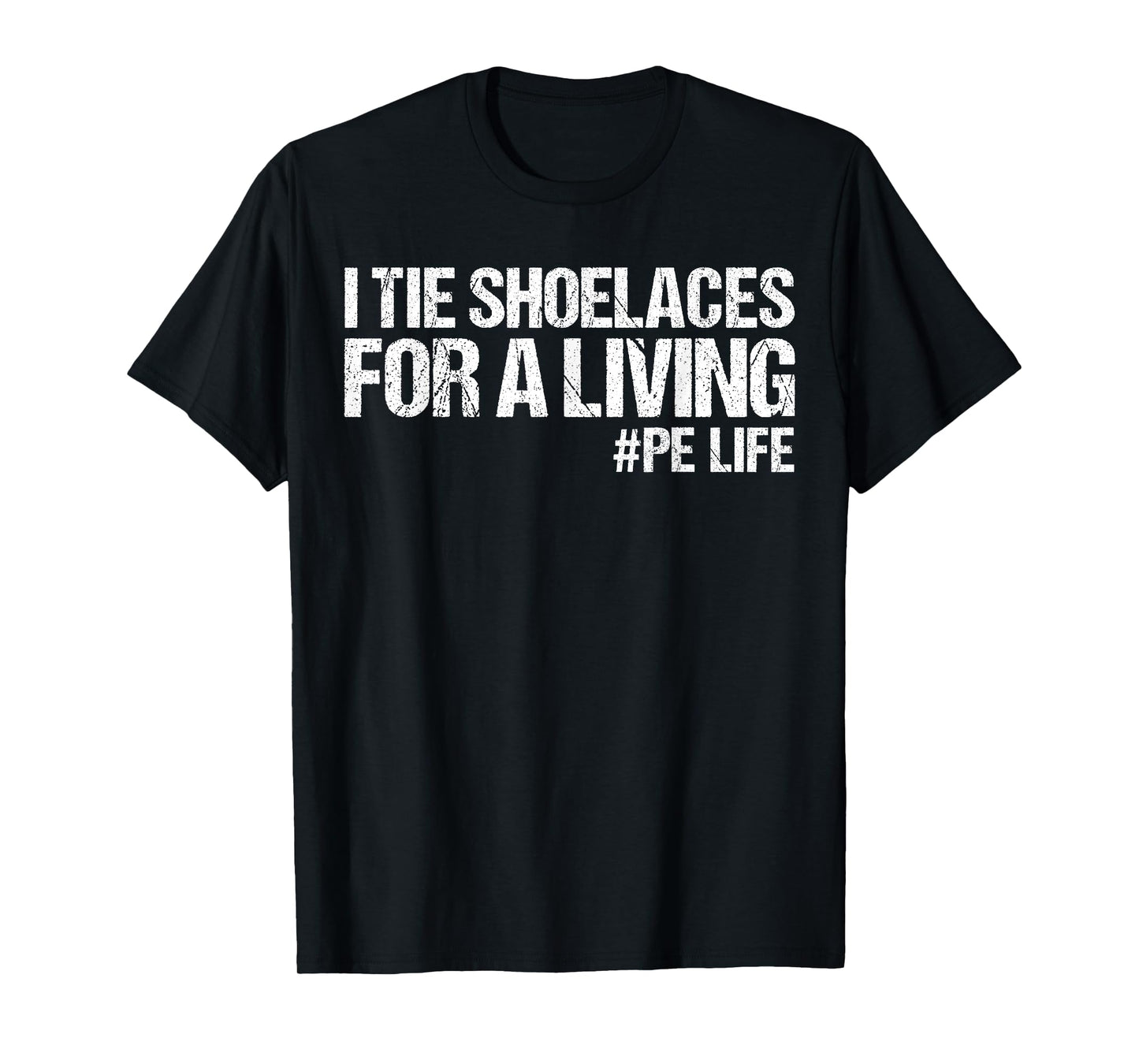 I Tie Shoelaces for A Living Funny Elementary PE Teacher T-Shirt