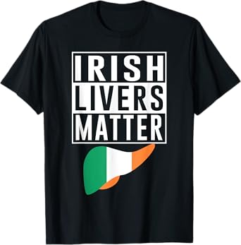 Irish Livers Matter Funny St Patrick's Day T-Shirt