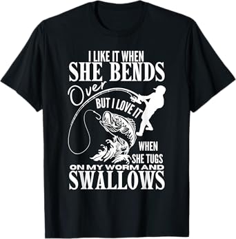 I Like It When She Bends Over Fishing Dad Funny Fathers Day T-Shirt