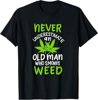 Never Underestimate An Old Man Who Smokes Weed Marijuana T-Shirt