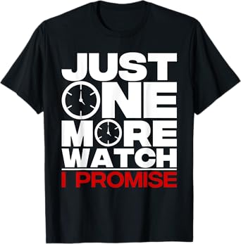 Timepiece Chronometer Watches Collecting Designs Unisex-Kids, Unisex-Adults Black T-Shirt Funny Just One More Watch Collector Gift Men Women Lovers T-Shirt