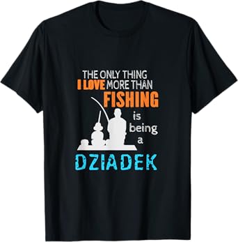 More Than Love Fishing Dziadek Poland Polish Grandpa T-Shirt