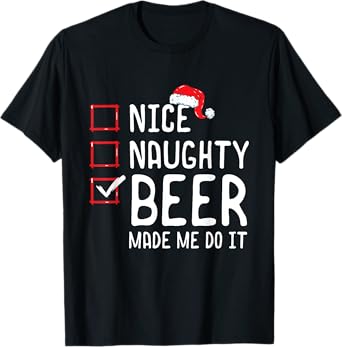 Nice Naughty Beer Made Me Do It Christmas List T-Shirt