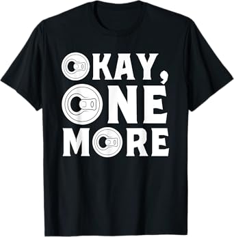 Beer Drinking Okay One More Funny Beer Drinker T-Shirt