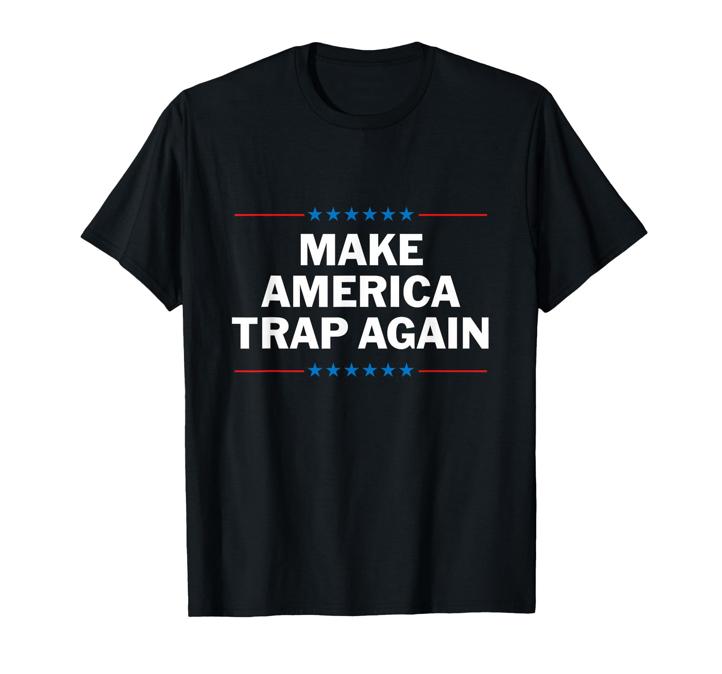 Make America Trap Again T Shirt Funny Rap Hip Hop Tee T-Shirt