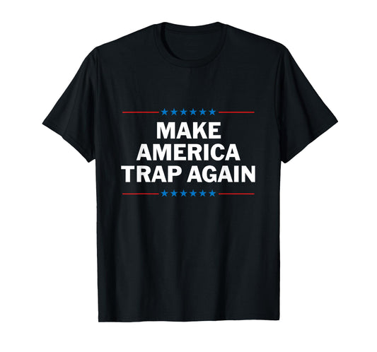 Make America Trap Again T Shirt Funny Rap Hip Hop Tee T-Shirt