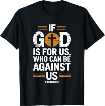 If God Is For Us Who Can Be Against Us T-Shirt