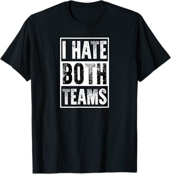 I Hate Both Teams | Funny Football Game Day Sports Fan T-Shirt