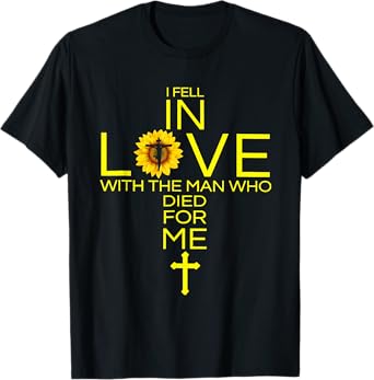 I Fell In Love With The Man Who Died For Me Christian T-Shirt
