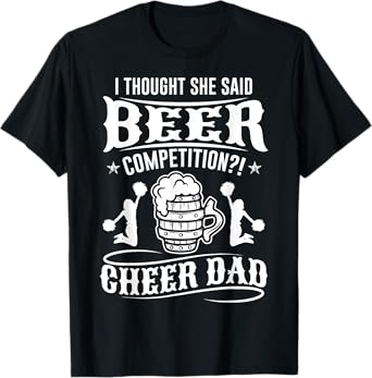 I Thought She Said Beer Competition Cheer Dad T-Shirt