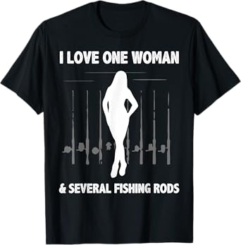 I Love One Woman Several Fishing Rods T-Shirt