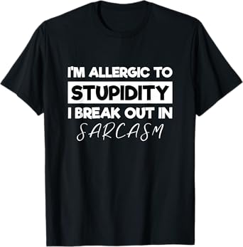 Allergic to Stupid I'm Allergic To Stupidity Funny Sarcasm T-Shirt